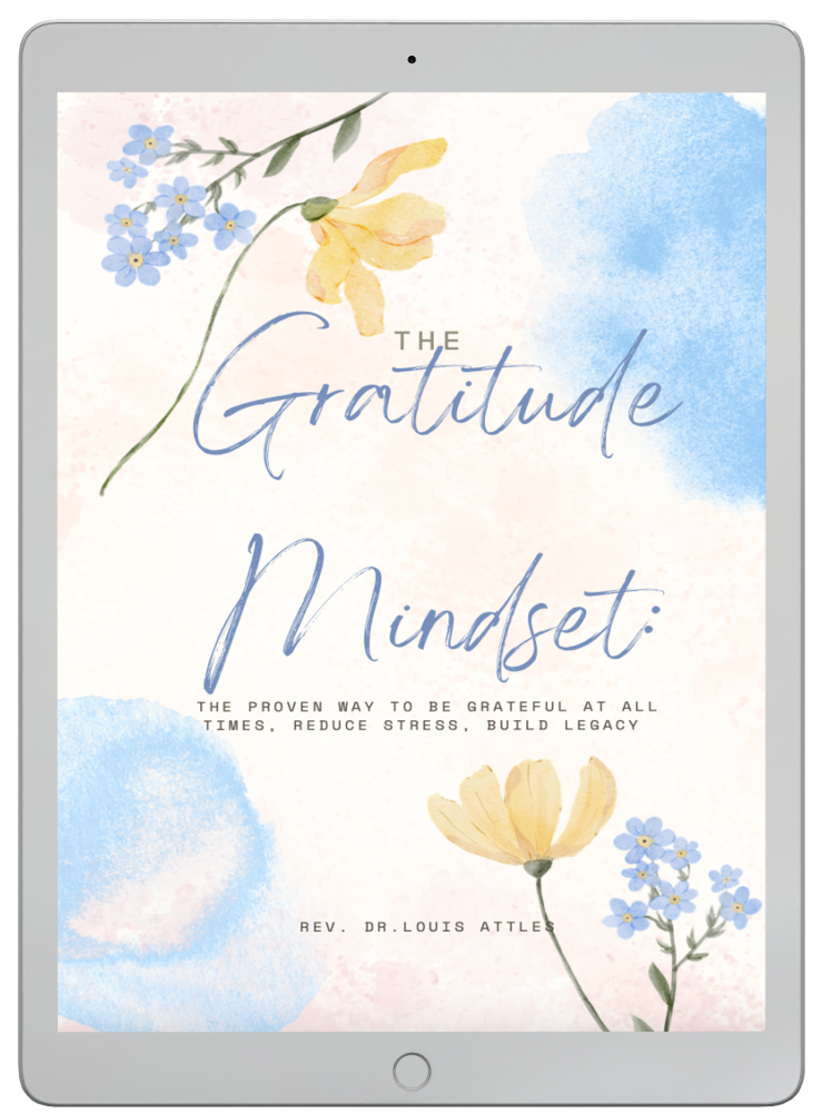 The Gratitude Mindset: The Proven Way to Be Grateful at All Times, Reduce Stress, Build Legacy