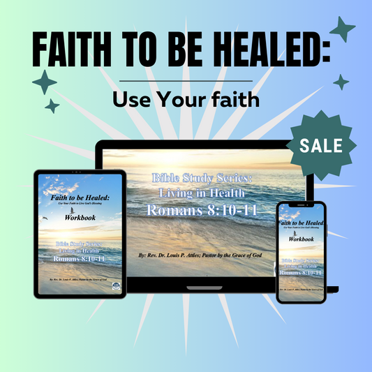 Faith to be Healed: Use your faith to Live God’s Blessing